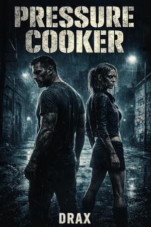 PRESSURE COOKER (The DRAX trilogy #3)