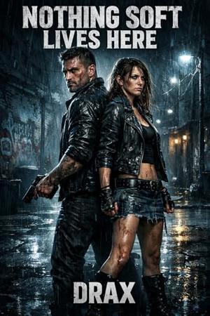 NOTHING SOFT LIVES HERE (The DRAX trilogy #2)