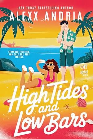 High Tides And Low Bars (A Spicy Grumpy Sunshine Romcom) by Alexx Andria