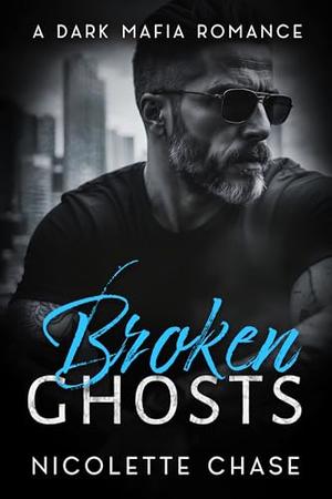 Broken Ghosts: A Dark Mafia Romance by Nicolette Chase