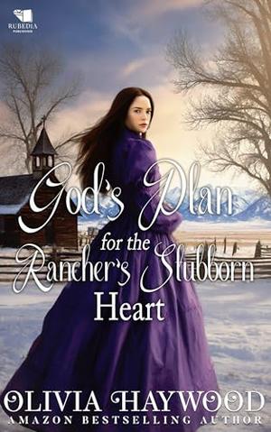 God's Plan for the Rancher's Stubborn Heart: A Christian Historical Romance Book by Olivia Haywood