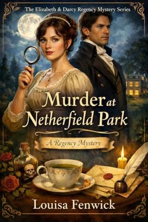 Murder at Netherfield Park by Louisa Fenwick