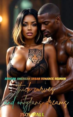 Thick Curves and OnlyFans Dreams: African American Urban Romance Reunion by Jsovirall