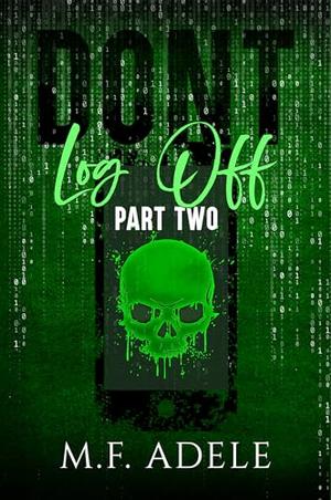 Don't Log Off: Part Two by MF Adele