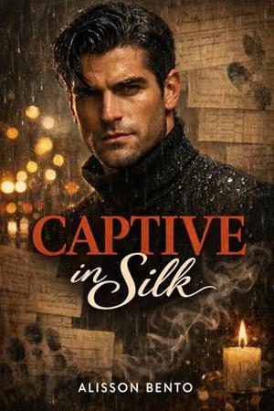 Captive in Silk: A Dark Romantic Suspense Novella by Alisson Bento