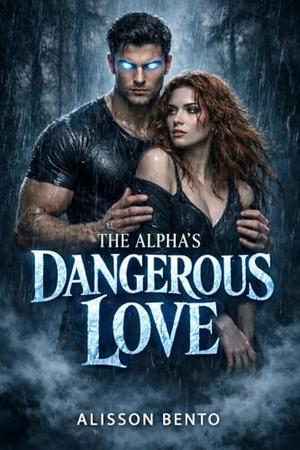 The Alpha’s Dangerous Love: A Paranormal Wolf Shifter Romance by Alisson Bento