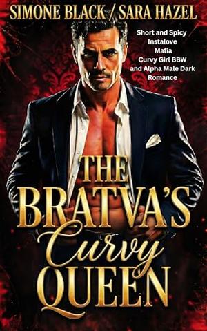 The Bratva's Curvy Queen: Short and Spicy Instalove Mafia Curvy Girl BBW and Alpha Male Dark Romance by Simone Black, Sara Hazel