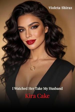 Kira Cake: No Husband is Safe by Violeta Shiraz