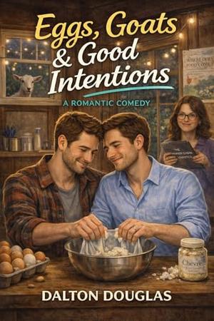 Eggs, Goats & Good Intentions: A Romantic Comedy (A Matchmaker Moms Romance #12)