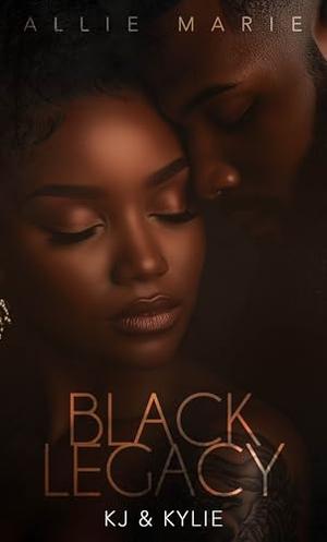 BLACK LEGACY: KJ &KYLIE by Allie Marie
