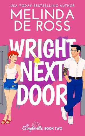 Wright Next Door: A sexy, hilarious enemies-to-lovers romance where opposites attract (Singleville #2)