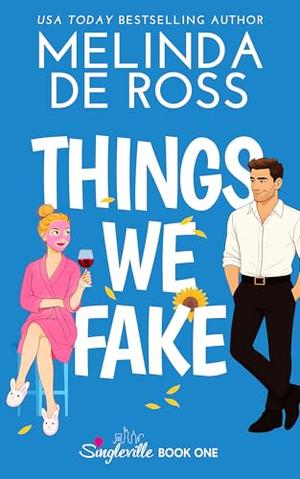 Things We Fake by Melinda De Ross