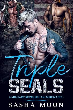 Triple SEALs: A Military Reverse Harem Romance by Sasha Moon