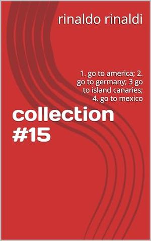 collection #15: 1. go to america; 2. go to germany; 3 go to island canaries; 4. go to mexico by Rinaldo Rinaldi