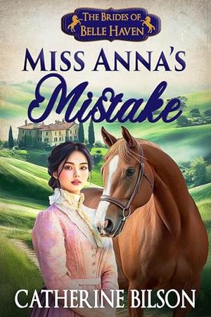 Miss Anna’s Mistake: A Sweet Regency Romance with Spies, Secrets, and Stolen Kisses by Catherine Bilson
