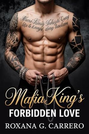 Mafia King’s Forbidden Love: Enemies to Lovers Crime Dark Romance by Roxana G. Carrero