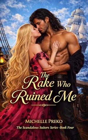 The Rake Who Ruined Me: A Dark Regency Romance of Revenge, Ruin, and Redemption (The Scandalous Suitors #4)