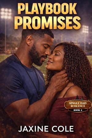 Playbook Promises: A Steamy Off‑Limits Single Dad Romance by Jaxine Cole