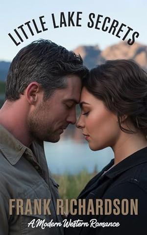 Little Lake Secrets: A Modern Western Romance by Frank Richardson