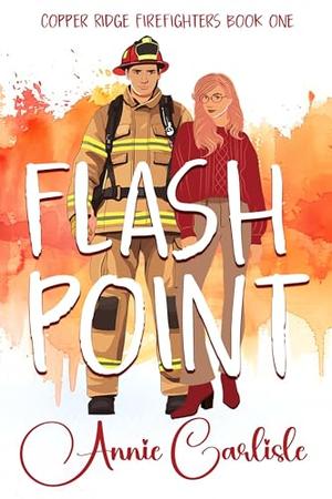 Flashpoint: A Firefighter Romantic Suspense Prequel by Annie Carlisle