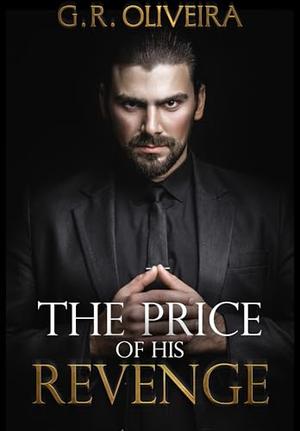 The Price of His Revenge: A Second Chance Single Father CEO Romance by G.R. Oliveira
