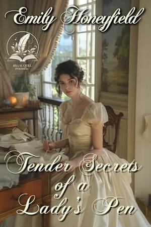 Tender Secrets of a Lady’s Pen: A Historical Regency Romance Novel by Emily Honeyfield