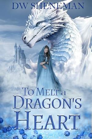 To Melt a Dragons Heart by DW Sheneman