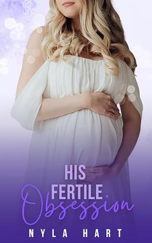 His Fertile Obsession: A first time age gap instalove romance by Nyla Hart