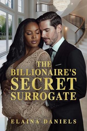 The Billionaire's Secret Surrogate: BWWM, Italian, Billionaire, Forbidden Love Romance by Elaina Daniels, BWWM Love