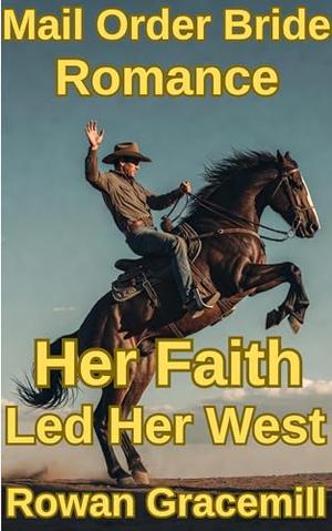 Her Faith Led Her West by Rowan Gracemill