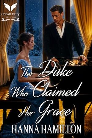 The Duke Who Claimed Her Grace: A Historical Regency Romance Novel (The Untamed Ladies #4)