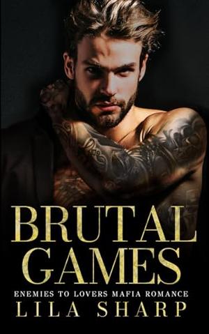 Brutal Games: An Enemies To Lovers Mafia Romance by Lila Sharp