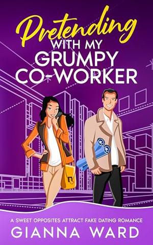 Pretending with My Grumpy Co-Worker by Gianna Ward