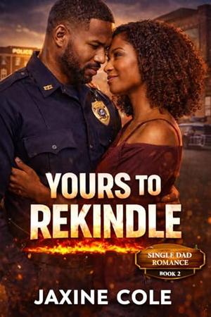 Yours to Rekindle: A Second Chance Single Father Romance by Jaxine Cole