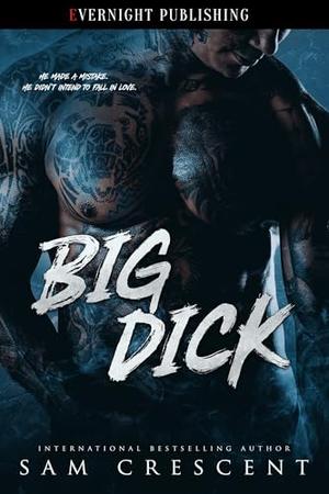 Big Dick by Sam Crescent