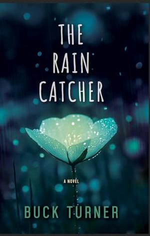 The Rain Catcher: A Novel by Buck Turner