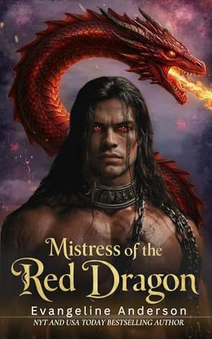 Mistress of the Red Dragon: An Enemies to Lovers, Dark Fantasy, Dragon Shifter Romantasy by Evangeline Anderson