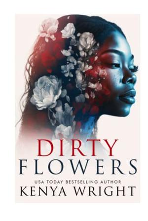 Dirty Flowers by Kenya Wright