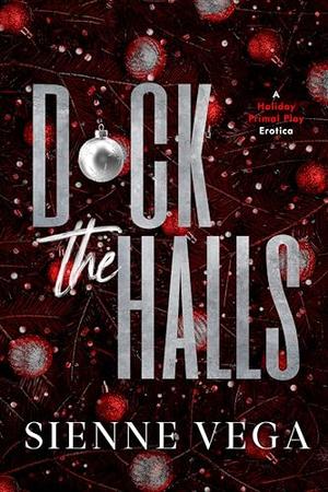 Dick the Halls: A Dark Primal Play Holiday Erotica by Sienne Vega
