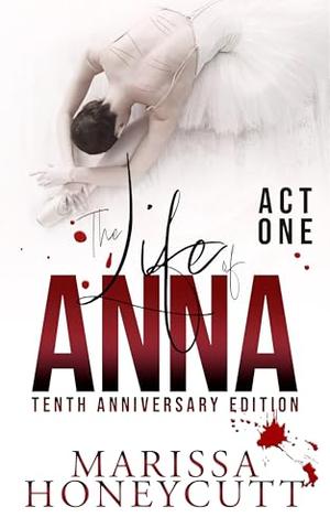 The Life of Anna, Tenth Anniversary Edition: Act One by Marissa Honeycutt