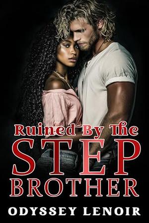 Ruined By The Stepbrother by Odyssey Lenoir