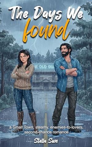 The Days We Found: A Small Town, Steamy, Enemies-to-lovers, Second-chance Romance Novella by Stella Sun