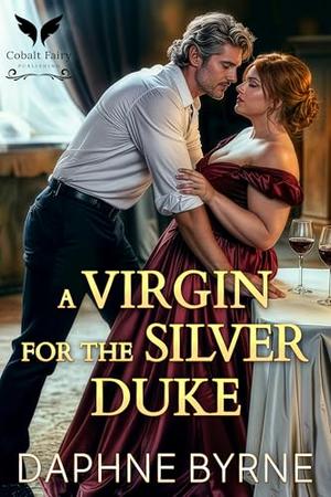 A Virgin for the Silver Duke: A Historical Regency Romance Novel by Daphne Byrne