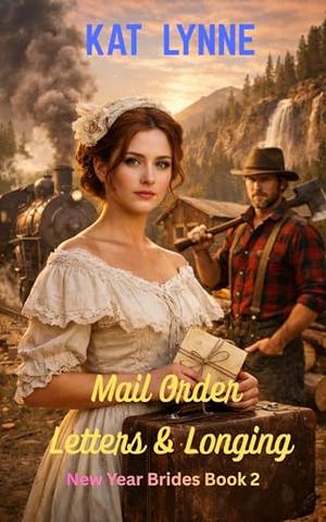Mail Order Letters & Longing: New Year Brides Book 2, Sweet Historical Western Romance by Kat Lynne