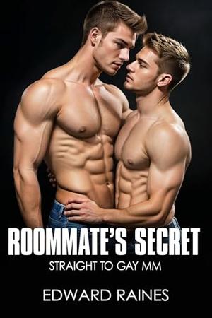 My Roommate's Secret: Straight to Gay First Time MM by Edward Raines