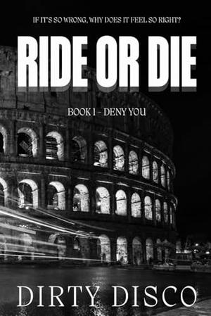 Ride or Die: Deny You by Dirty Disco