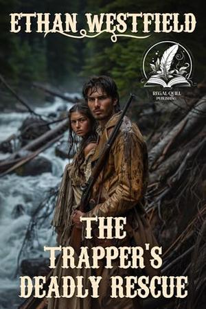 The Trapper's Deadly Rescue: A Historical Western Adventure Novel by Ethan Westfield