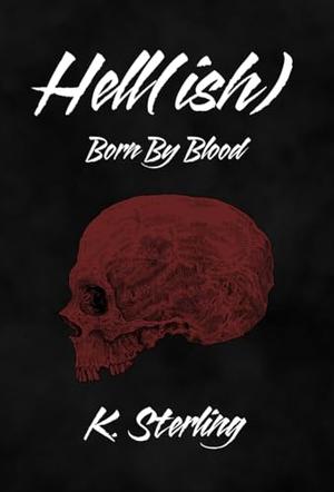 Hell(ish): Born By Blood (The Hell by K. Sterling