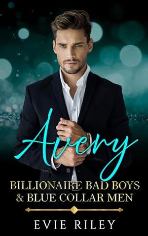 Avery (Billionaire Bad Boys & Blue Collar Men) (Billionaire Bad Boys & Blue Collar Men #1)