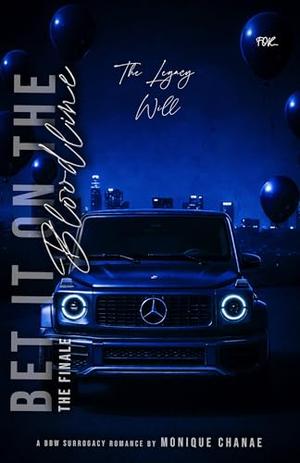Bet It On The Bloodline: The Finale: The Legacy Will by Monique Chanae